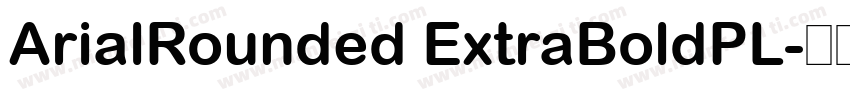 ArialRounded ExtraBoldPL字体转换
